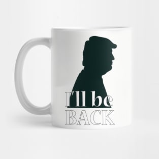 I'll be back - Trump Mug